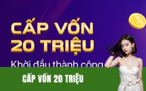 cấp vốn 20 triệu.