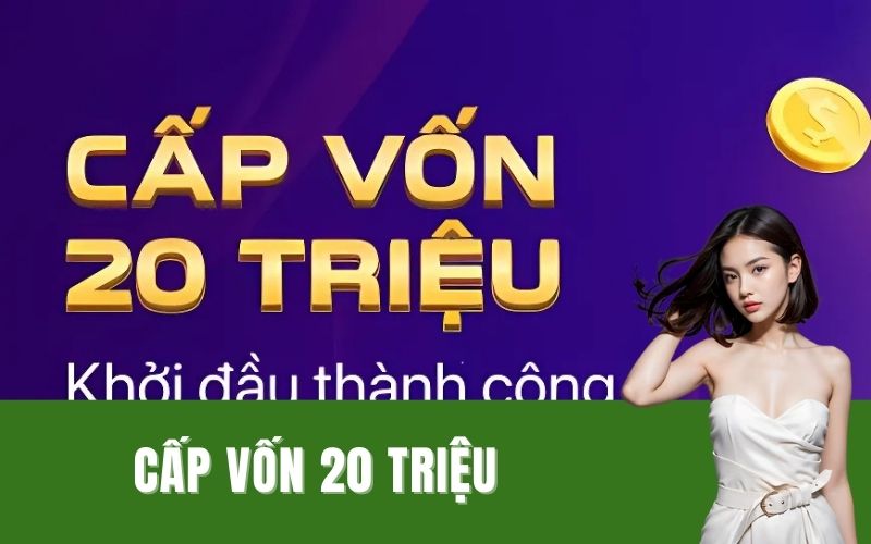cấp vốn 20 triệu.