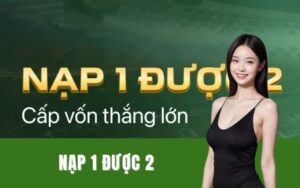 Nạp 1 được 2