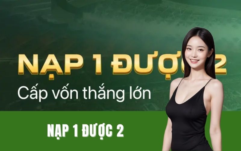 Nạp 1 được 2